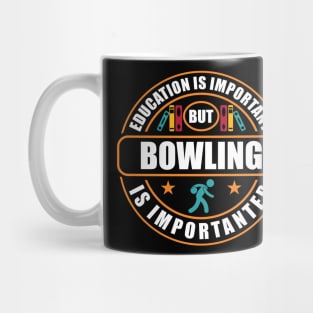 Education Is Important But Bowling Is Importanter Mug